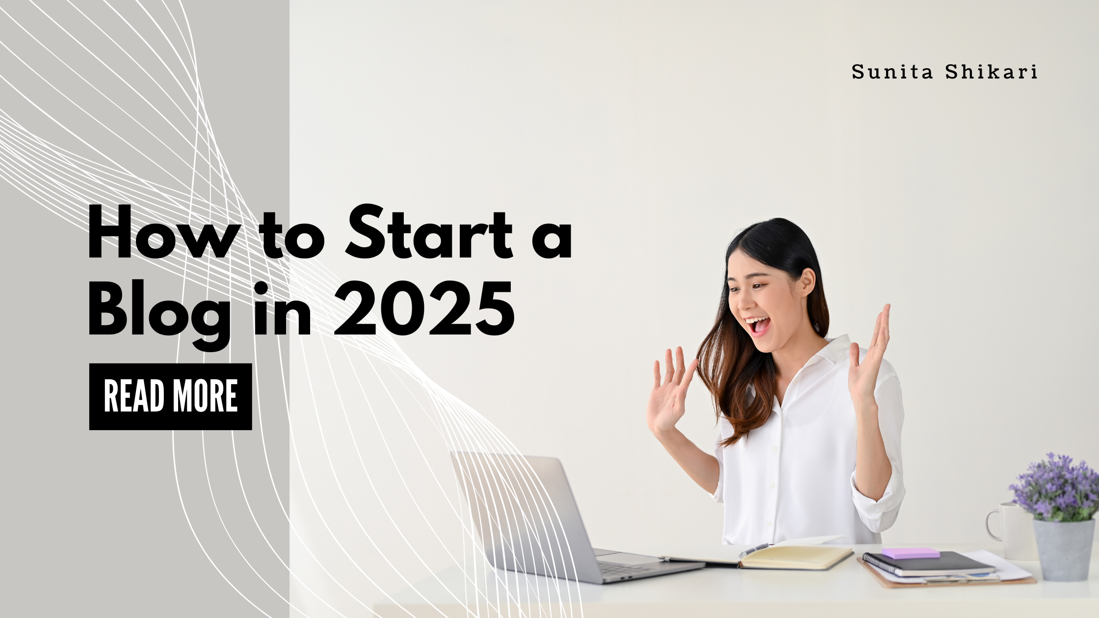 How to Start a Blog in 2025: A Beginner’s Guide to Blogging Success